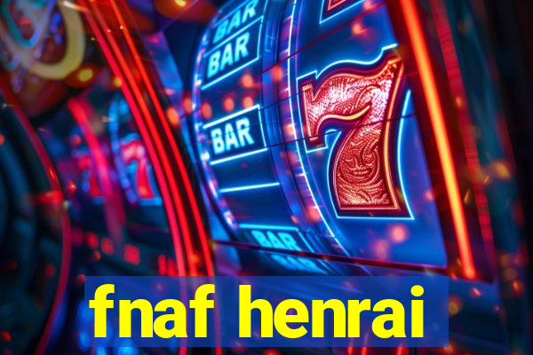 fnaf henrai